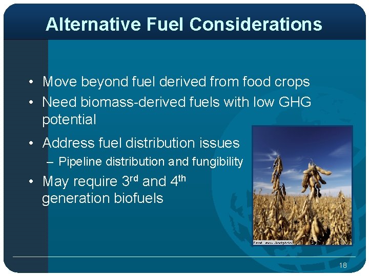 Alternative Fuel Considerations • Move beyond fuel derived from food crops • Need biomass-derived