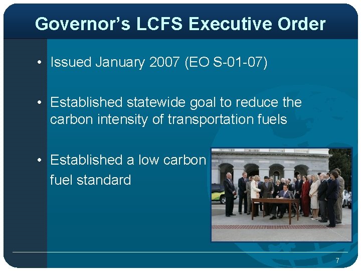 Governor’s LCFS Executive Order • Issued January 2007 (EO S-01 -07) • Established statewide