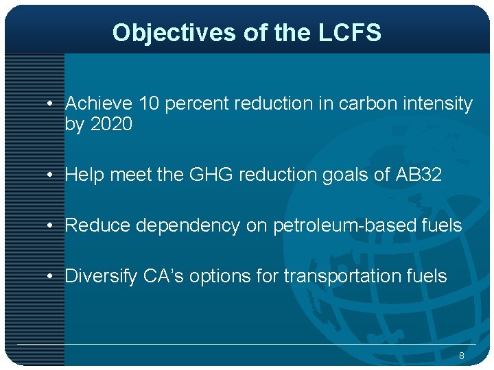 Objectives of the LCFS • Achieve 10 percent reduction in carbon intensity by 2020