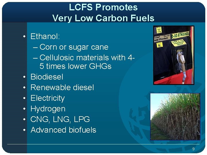 LCFS Promotes Very Low Carbon Fuels • Ethanol: – Corn or sugar cane –