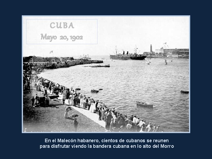 CUBA Mayo 20, 1902 En el Malecón habanero, cientos de cubanos se reunen para