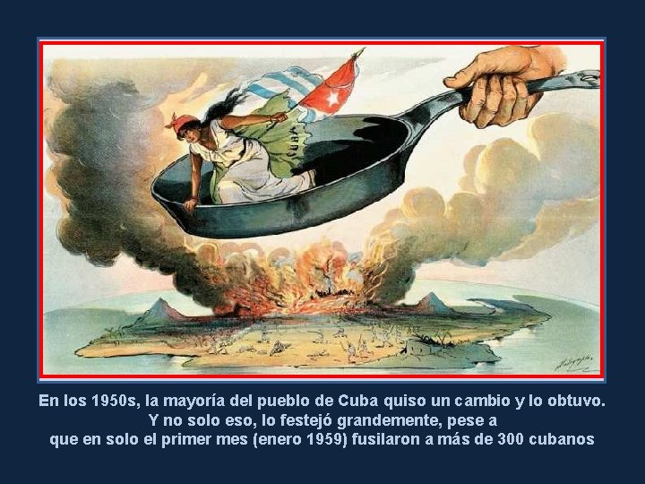 En los 1950 s, la mayoría del pueblo de Cuba quiso un cambio y