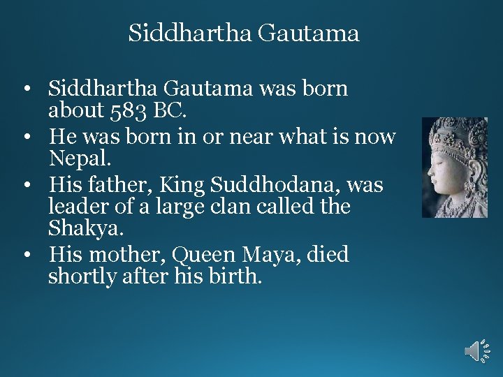 Siddhartha Gautama • Siddhartha Gautama was born about 583 BC. • He was born