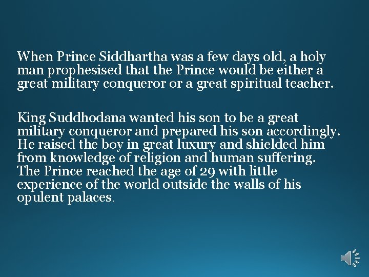 When Prince Siddhartha was a few days old, a holy man prophesised that the