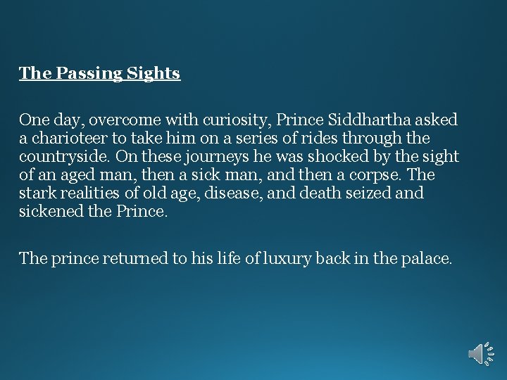 The Passing Sights One day, overcome with curiosity, Prince Siddhartha asked a charioteer to