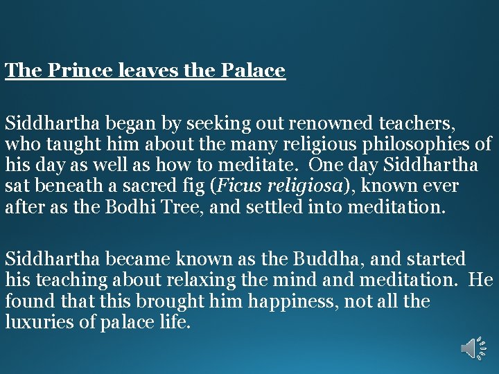 The Prince leaves the Palace Siddhartha began by seeking out renowned teachers, who taught