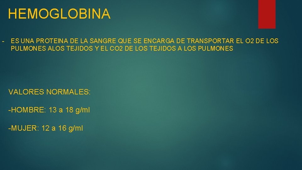 HEMOGLOBINA - ES UNA PROTEINA DE LA SANGRE QUE SE ENCARGA DE TRANSPORTAR EL