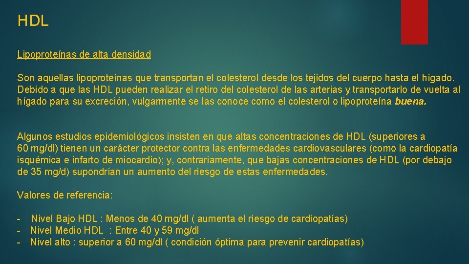 HDL Lipoproteínas de alta densidad Son aquellas lipoproteínas que transportan el colesterol desde los