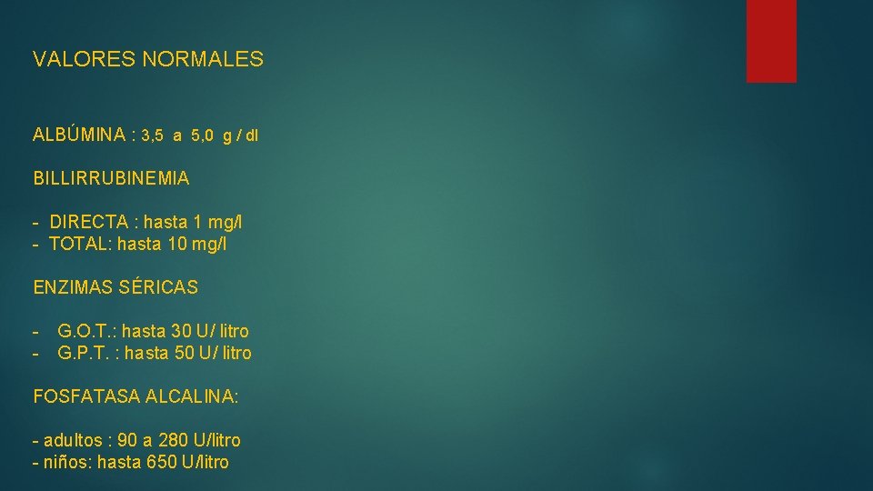 VALORES NORMALES ALBÚMINA : 3, 5 a 5, 0 g / dl BILLIRRUBINEMIA -