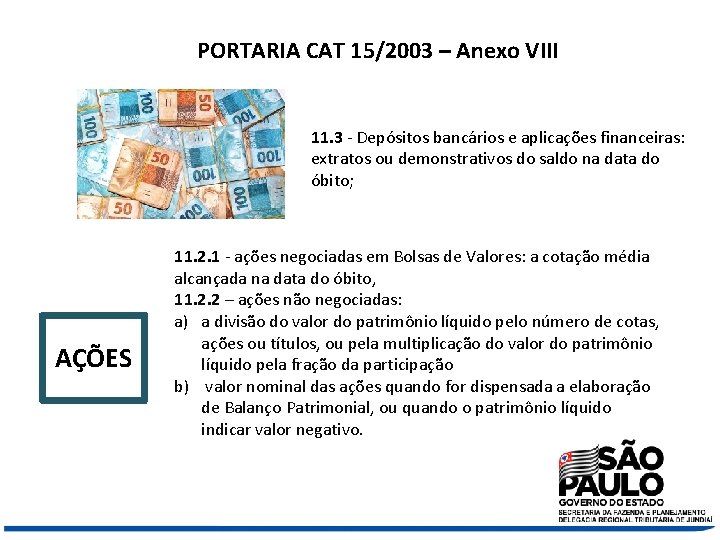 PORTARIA CAT 15/2003 – Anexo VIII 11. 3 - Depósitos bancários e aplicações financeiras: