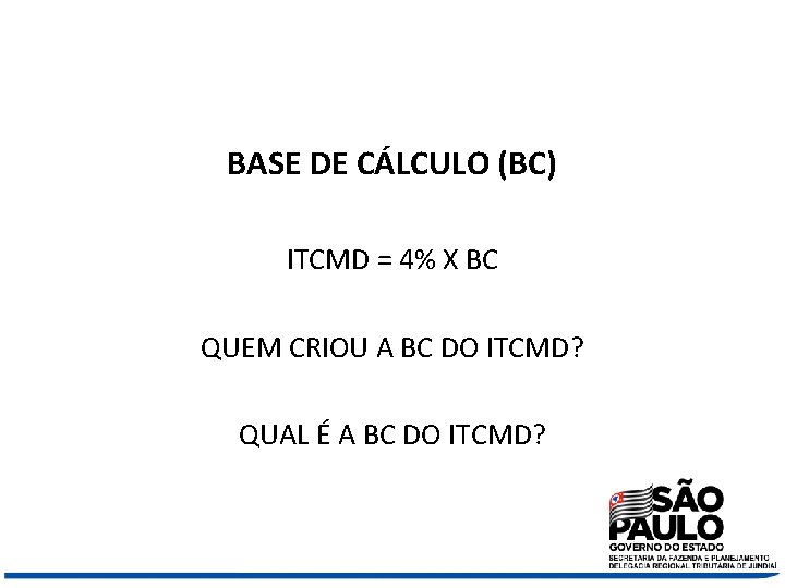 BASE DE CÁLCULO (BC) ITCMD = 4% X BC QUEM CRIOU A BC DO