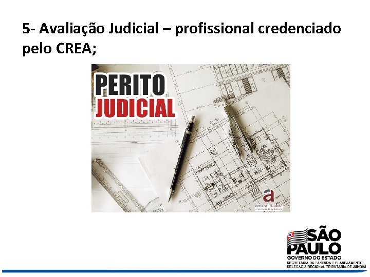 5 - Avaliação Judicial – profissional credenciado pelo CREA; 