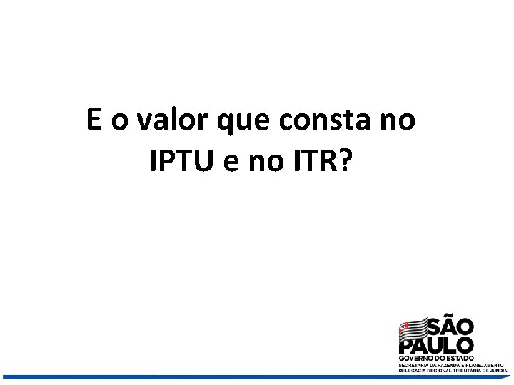 E o valor que consta no IPTU e no ITR? 