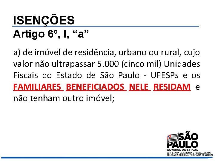 ISENÇÕES Artigo 6º, I, “a” a) de imóvel de residência, urbano ou rural, cujo