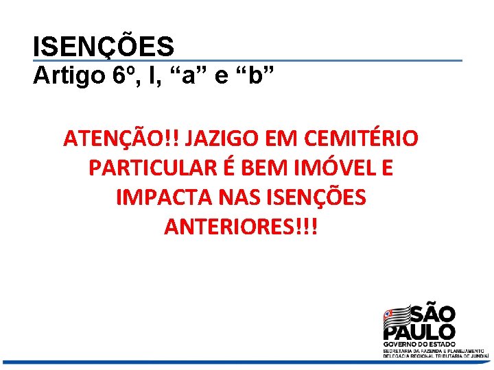 ISENÇÕES Artigo 6º, I, “a” e “b” ATENÇÃO!! JAZIGO EM CEMITÉRIO PARTICULAR É BEM