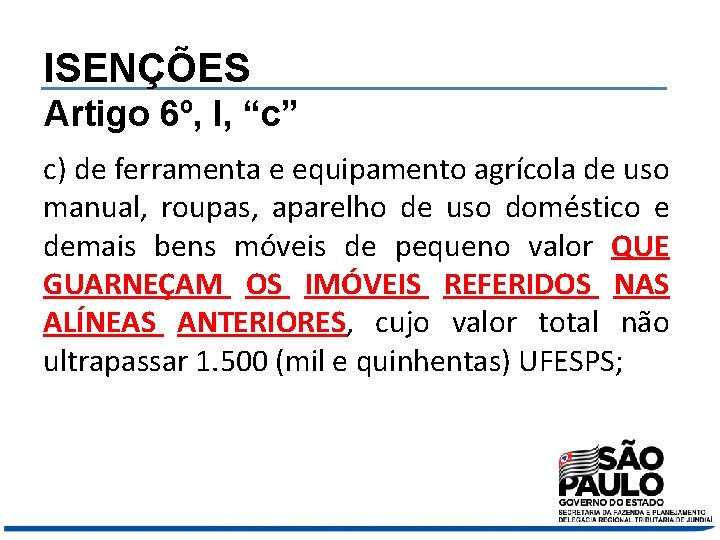 ISENÇÕES Artigo 6º, I, “c” c) de ferramenta e equipamento agrícola de uso manual,