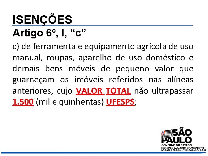 ISENÇÕES Artigo 6º, I, “c” c) de ferramenta e equipamento agrícola de uso manual,