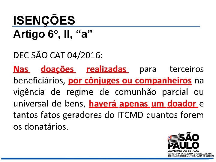 ISENÇÕES Artigo 6º, II, “a” DECISÃO CAT 04/2016: Nas doações realizadas para terceiros beneficiários,