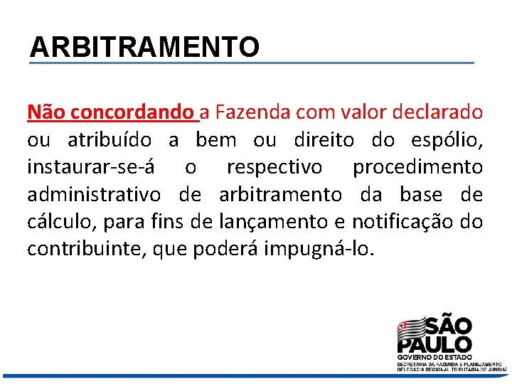 ARBITRAMENTO Não concordando a Fazenda com valor declarado ou atribuído a bem ou direito