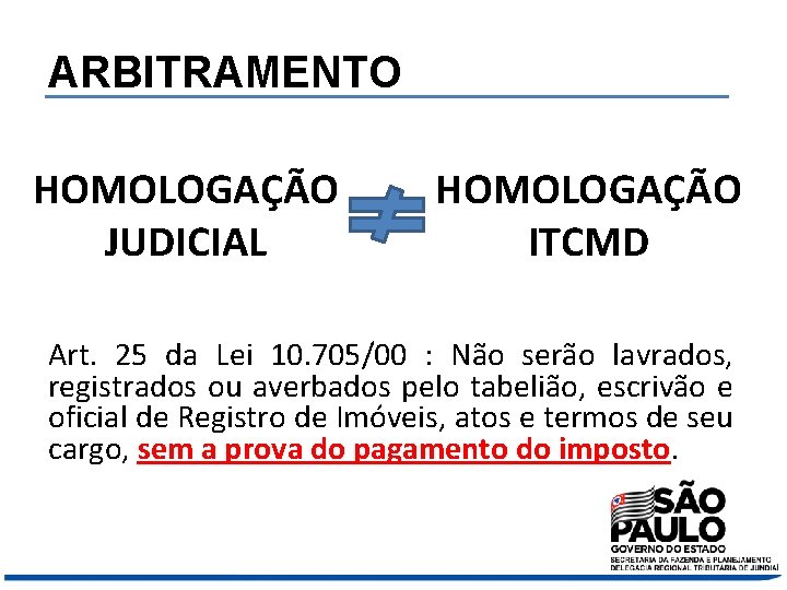 ARBITRAMENTO HOMOLOGAÇÃO JUDICIAL HOMOLOGAÇÃO ITCMD Art. 25 da Lei 10. 705/00 : Não serão