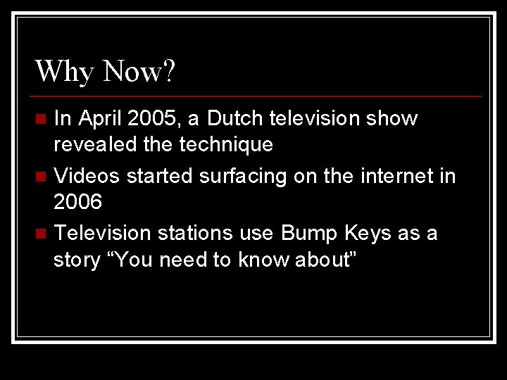 Why Now? In April 2005, a Dutch television show revealed the technique n Videos