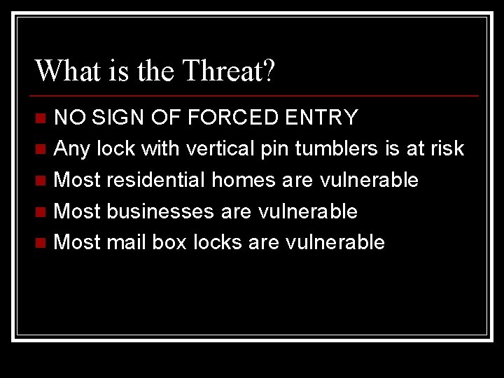 What is the Threat? NO SIGN OF FORCED ENTRY n Any lock with vertical