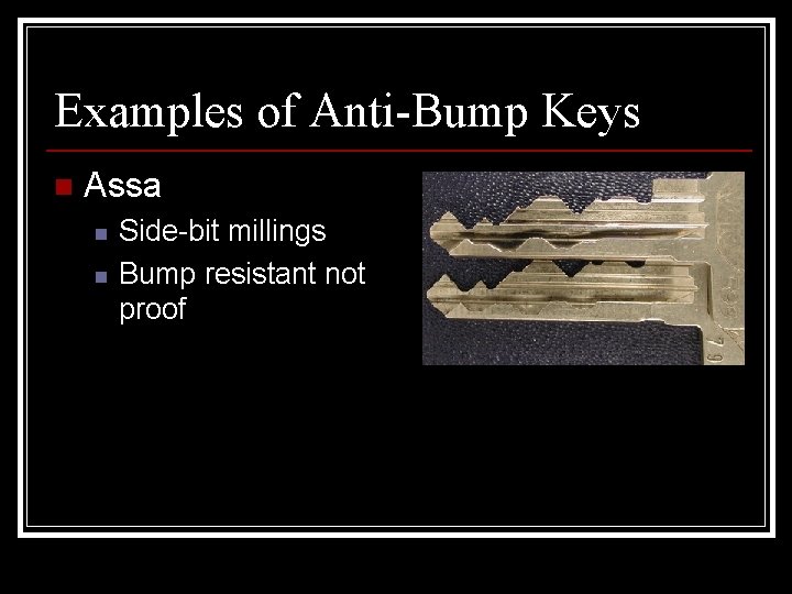 Examples of Anti-Bump Keys n Assa n n Side-bit millings Bump resistant not proof