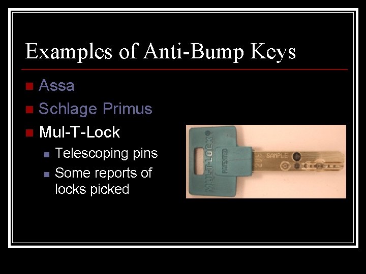 Examples of Anti-Bump Keys Assa n Schlage Primus n Mul-T-Lock n n n Telescoping