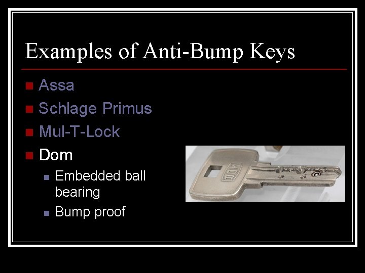 Examples of Anti-Bump Keys Assa n Schlage Primus n Mul-T-Lock n Dom n n