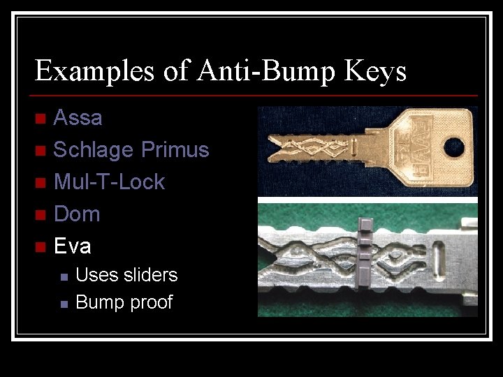 Examples of Anti-Bump Keys Assa n Schlage Primus n Mul-T-Lock n Dom n Eva