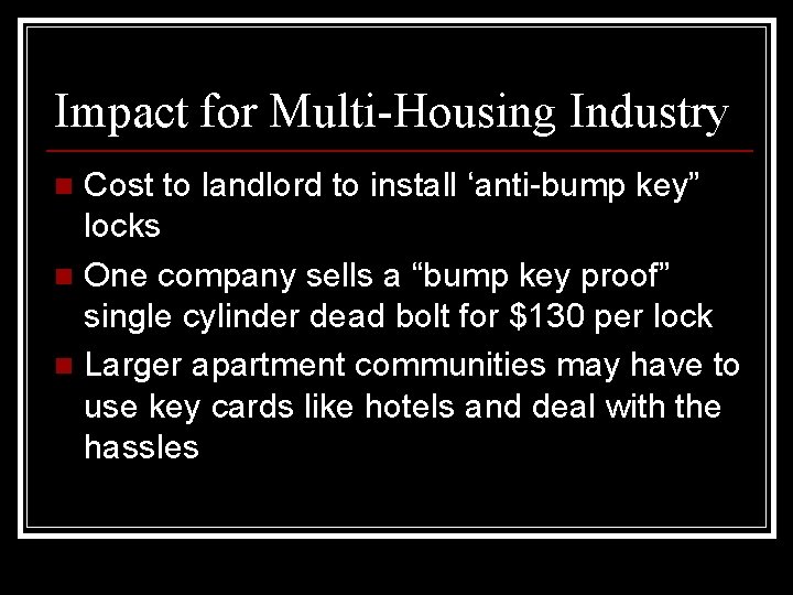 Impact for Multi-Housing Industry Cost to landlord to install ‘anti-bump key” locks n One