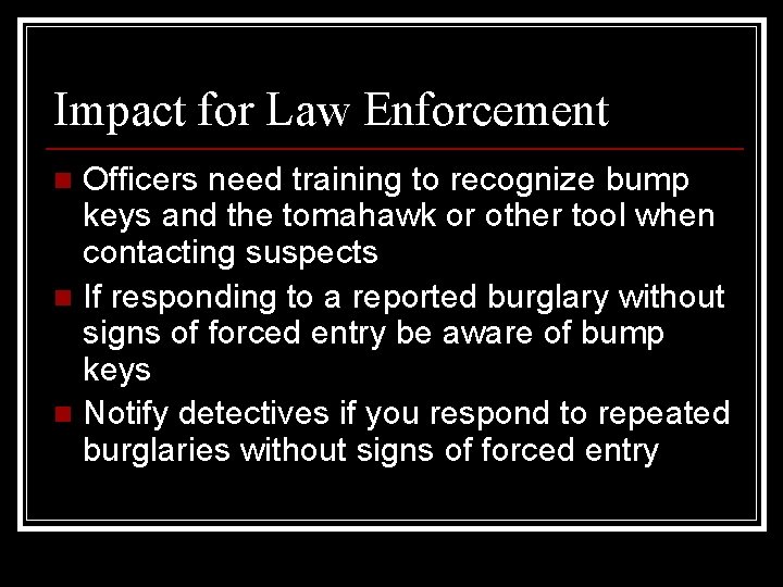 Impact for Law Enforcement Officers need training to recognize bump keys and the tomahawk