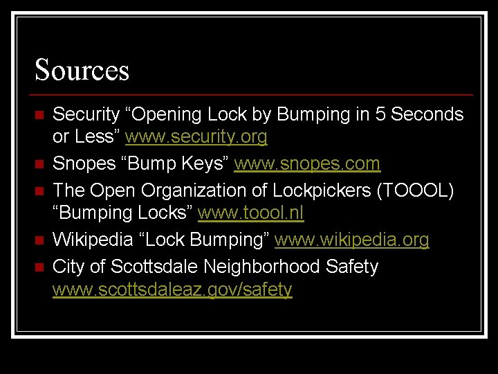 Sources n n n Security “Opening Lock by Bumping in 5 Seconds or Less”