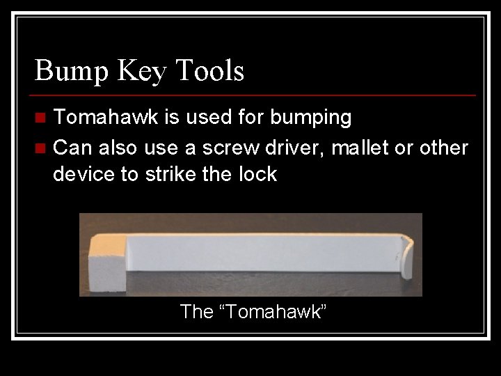 Bump Key Tools Tomahawk is used for bumping n Can also use a screw