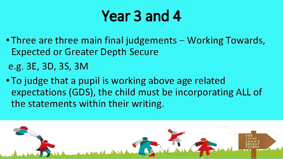 Year 3 and 4 • Three are three main final judgements – Working Towards,