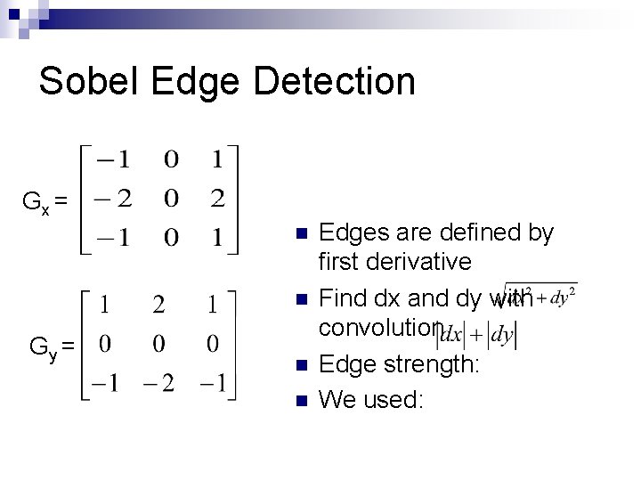 Sobel Edge Detection Gx = n n Gy = n n Edges are defined