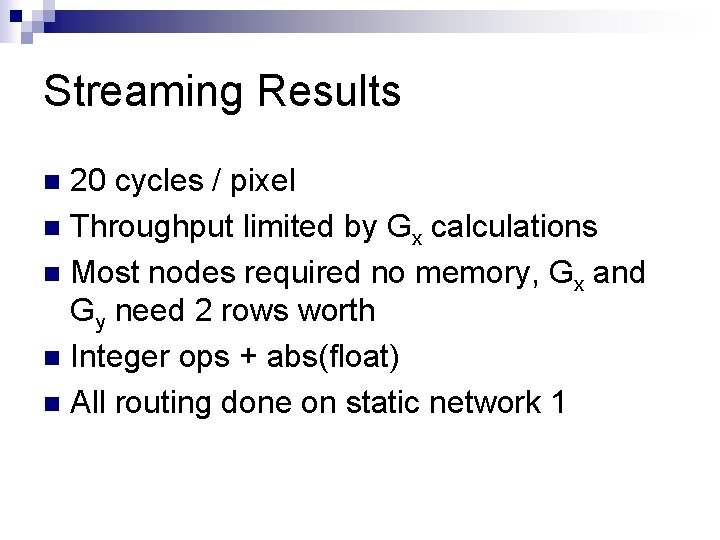 Streaming Results 20 cycles / pixel n Throughput limited by Gx calculations n Most