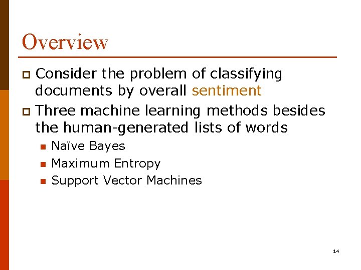 Overview Consider the problem of classifying documents by overall sentiment p Three machine learning