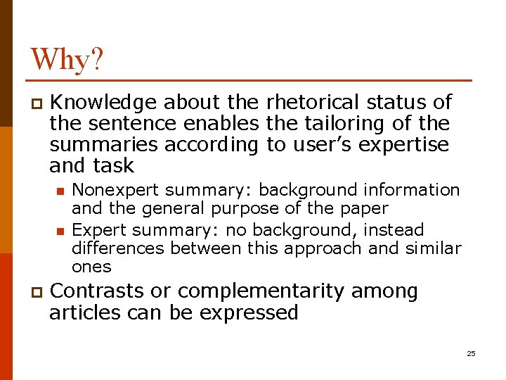 Why? p Knowledge about the rhetorical status of the sentence enables the tailoring of