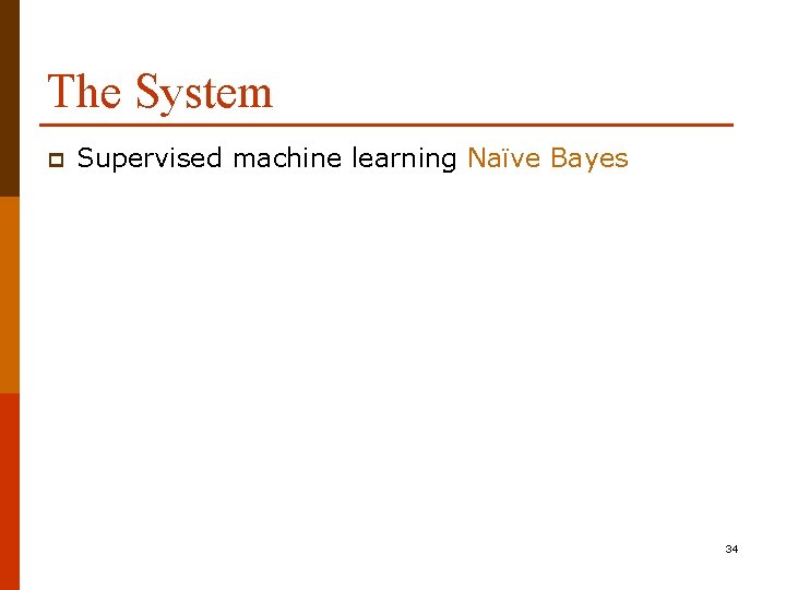 The System p Supervised machine learning Naïve Bayes 34 