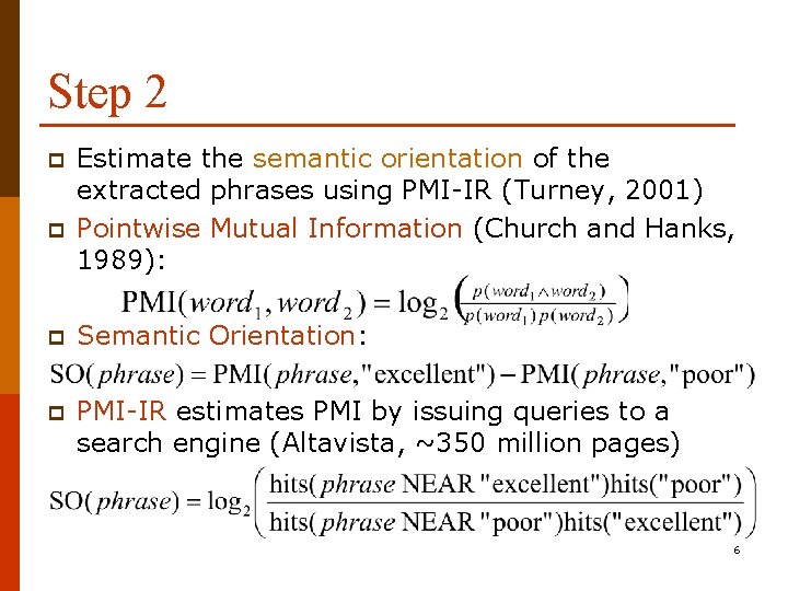 Step 2 p p Estimate the semantic orientation of the extracted phrases using PMI-IR