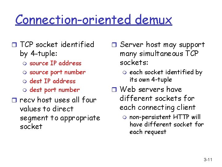 Connection-oriented demux r TCP socket identified by 4 -tuple: m m source IP address