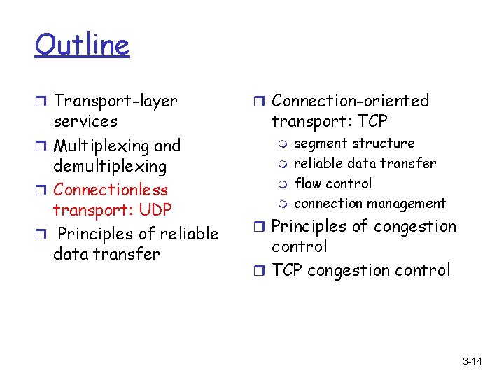 Outline r Transport-layer services r Multiplexing and demultiplexing r Connectionless transport: UDP r Principles