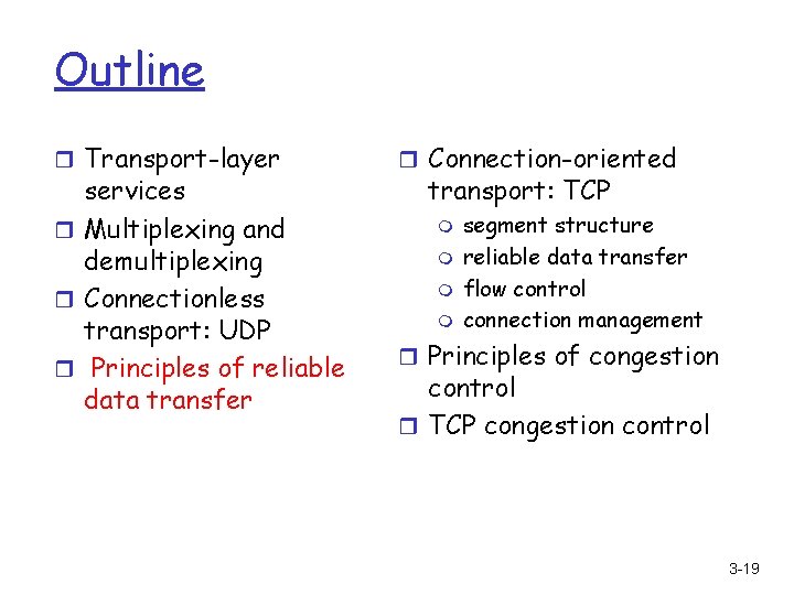 Outline r Transport-layer services r Multiplexing and demultiplexing r Connectionless transport: UDP r Principles