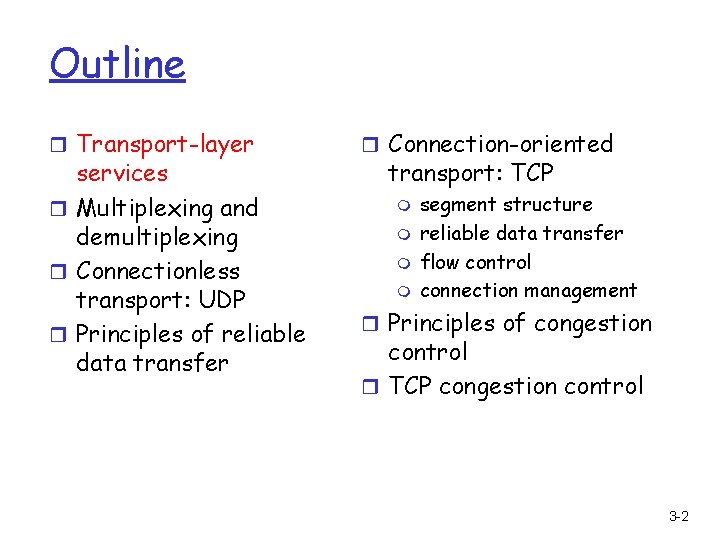 Outline r Transport-layer services r Multiplexing and demultiplexing r Connectionless transport: UDP r Principles