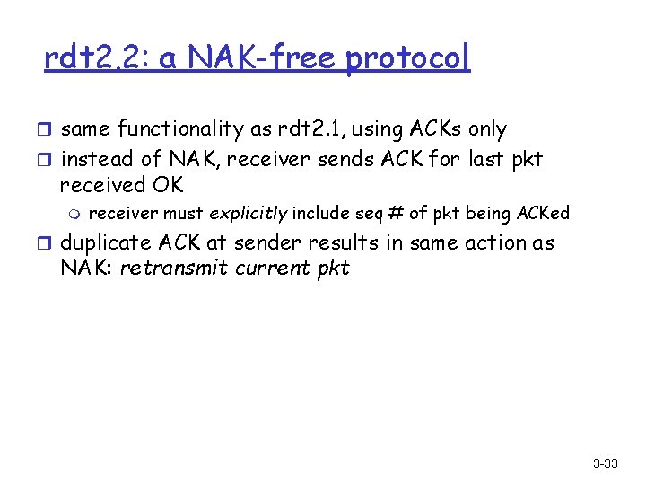 rdt 2. 2: a NAK-free protocol r same functionality as rdt 2. 1, using