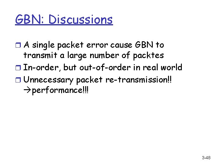 GBN: Discussions r A single packet error cause GBN to transmit a large number