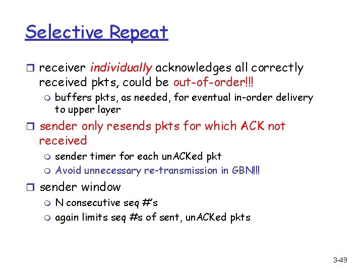 Selective Repeat r receiver individually acknowledges all correctly received pkts, could be out-of-order!!! m
