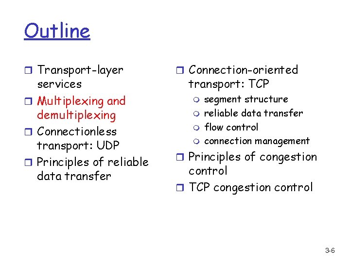 Outline r Transport-layer services r Multiplexing and demultiplexing r Connectionless transport: UDP r Principles