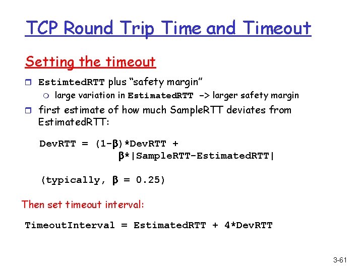 TCP Round Trip Time and Timeout Setting the timeout r Estimted. RTT plus “safety
